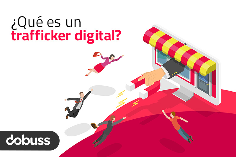 ¿Qué es un trafficker digital? - Dobuss