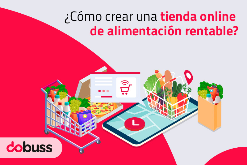 ¿Cómo crear una tienda online de alimentación rentable? - Dobuss