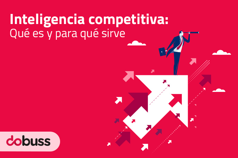 Inteligencia competitiva qué es y para qué sirve - Dobuss