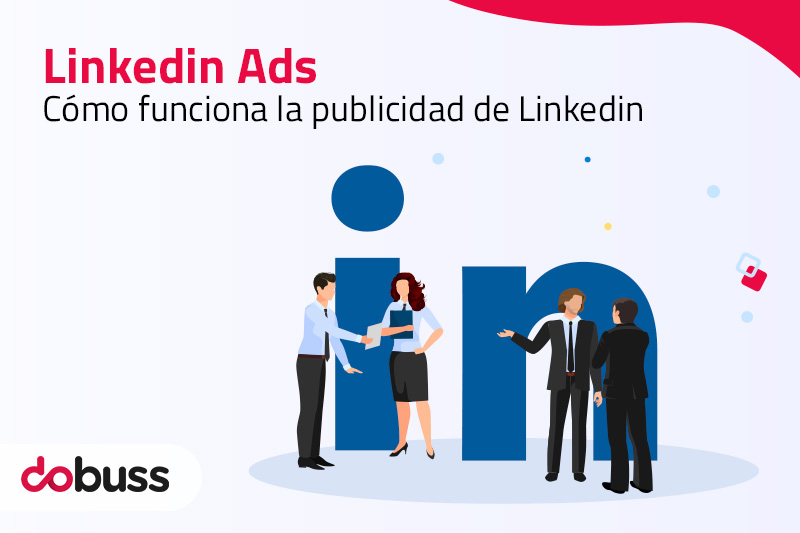 LinkedIn Ads - Cómo funciona la publicidad en LinkedIn - Dobuss