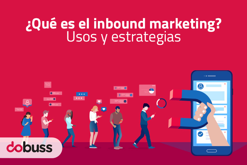 ¿Qué es el inbound marketing? Usos y estrategias - Dobuss
