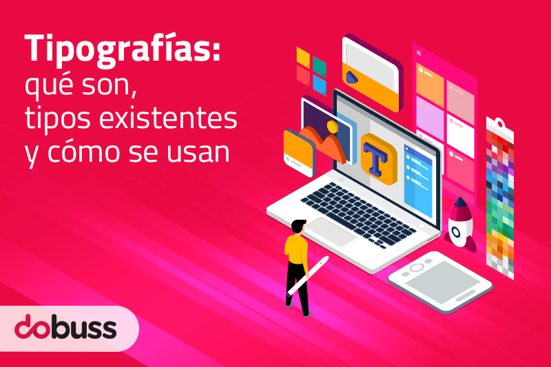 Tipografías: qué son, tipos existentes y cómo se usan | Dobuss