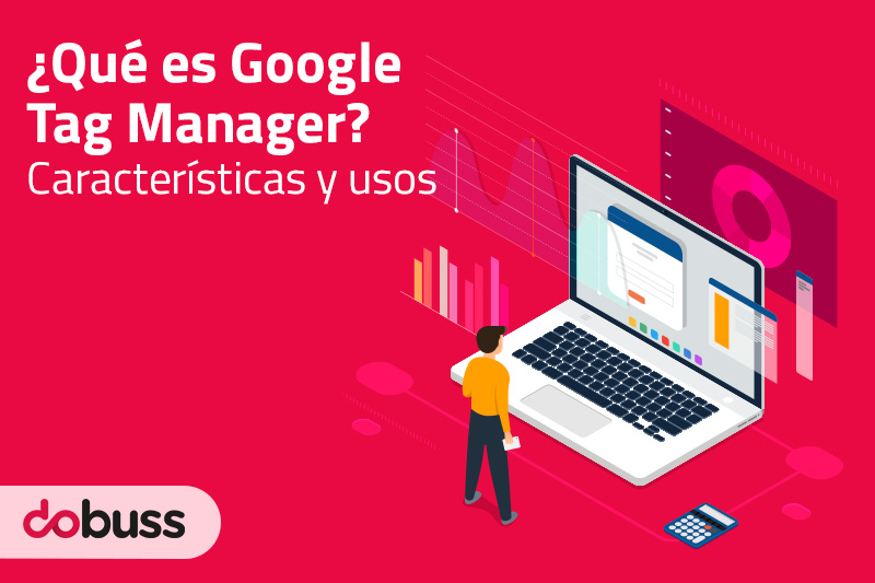 ¿Qué es Google Tag Manager? - Dobuss