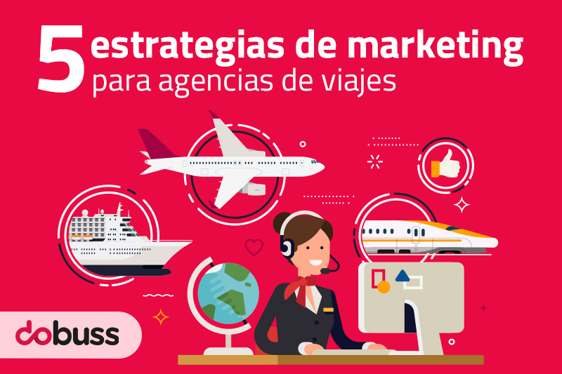 5 estrategias de marketing para agencias de viajes - Dobuss