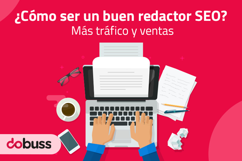 Cómo ser un buen redactor SEO. Más tráfico y ventas - Dobuss