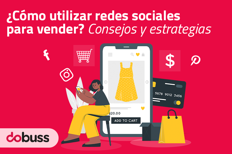 ¿Cómo utilizar redes sociales para vender? Consejos y estrategias - Dobuss