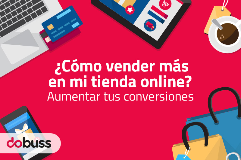 ¿Cómo vender más en mi tienda online? Aumentar tus conversiones - Dobuss