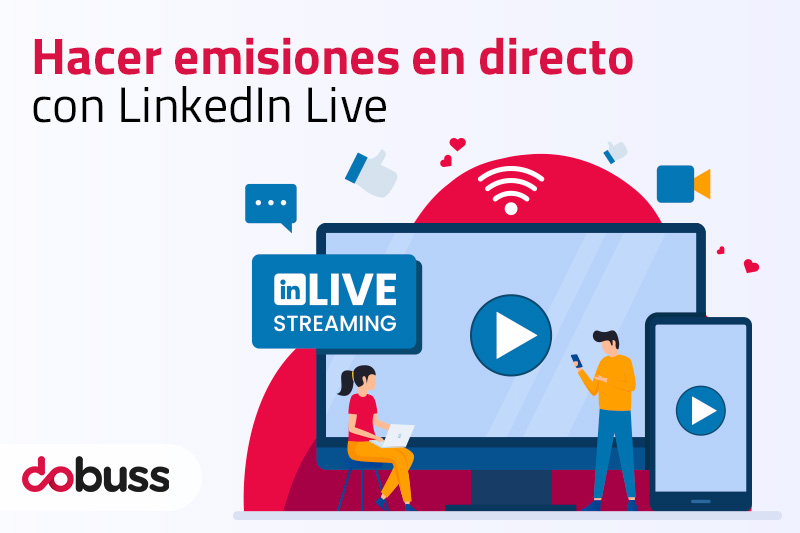 Hacer emisiones en directo con LinkedIn Live - Dobuss