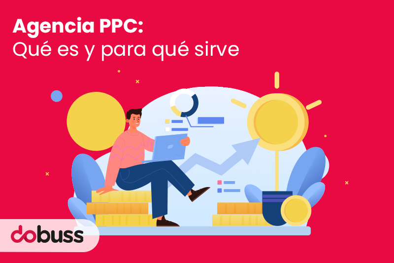 Agencia PPC: qué es y para qué sirve - Dobuss