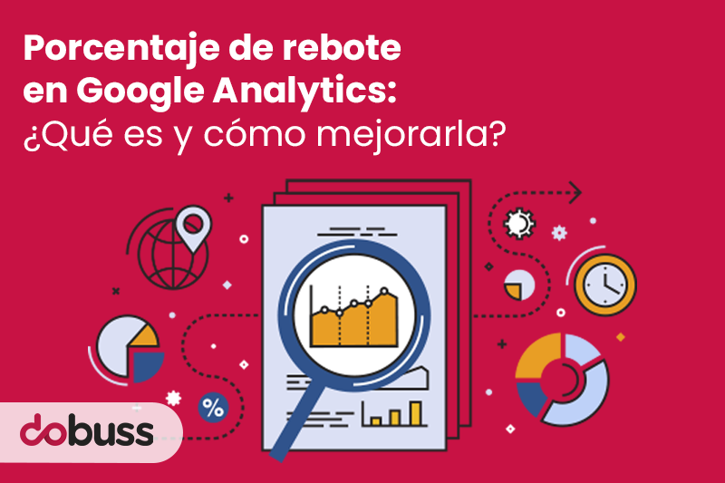 Porcentaje de rebote en Google Analytics: ¿Qué es y cómo mejorarla? - Dobuss