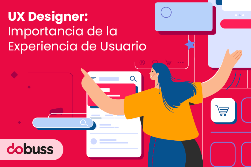 UX Designer: Importancia de la Experiencia de Usuario - Dobuss