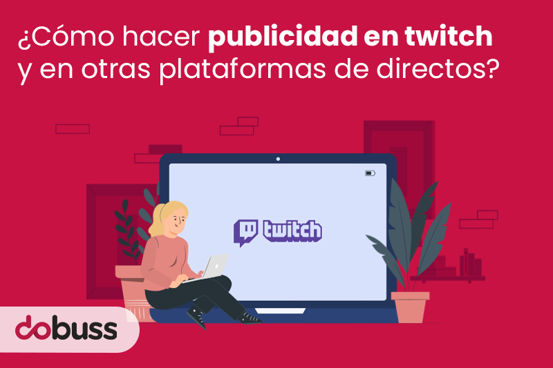 ¿Cómo hacer publicidad en twitch y en otras plataformas de directos? - Dobuss