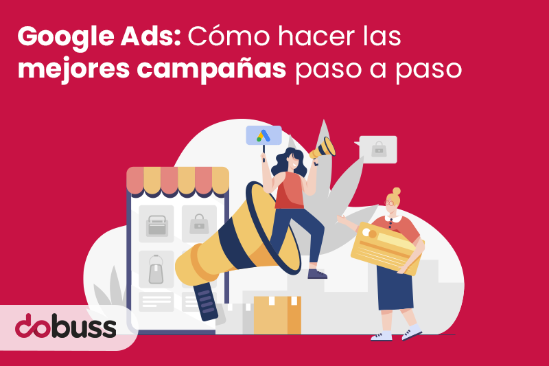 Google Ads: Cómo hacer las mejores campañas paso a paso - Dobuss