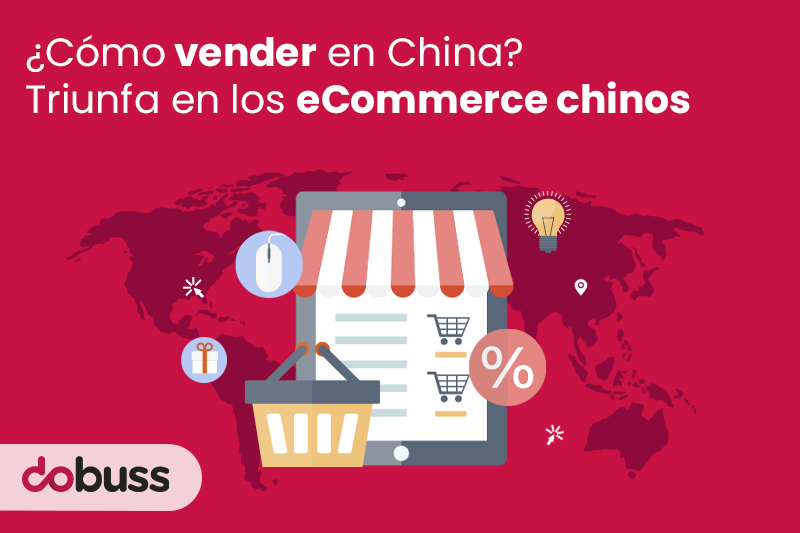 ¿Cómo vender en China? Triunfa en los eCommerce chinos - Dobuss