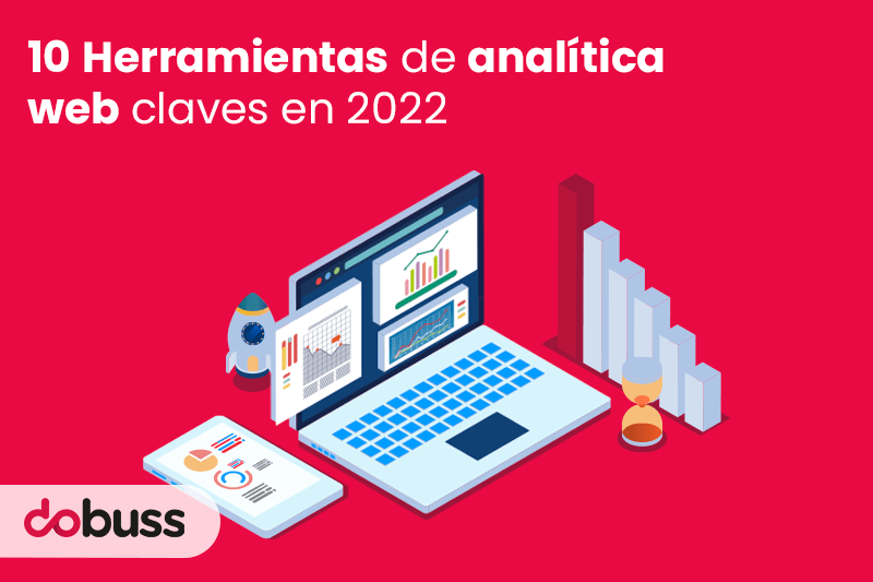 10 Herramientas de analítica web claves en 2022 - Dobuss