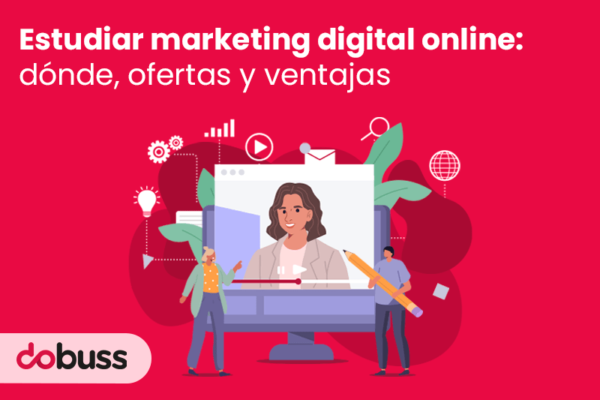Estudiar marketing digital online dónde, ofertas y ventajas - Dobuss