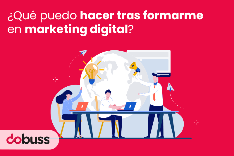 ¿Qué puedo hacer tras formarme en marketing digital - Dobuss