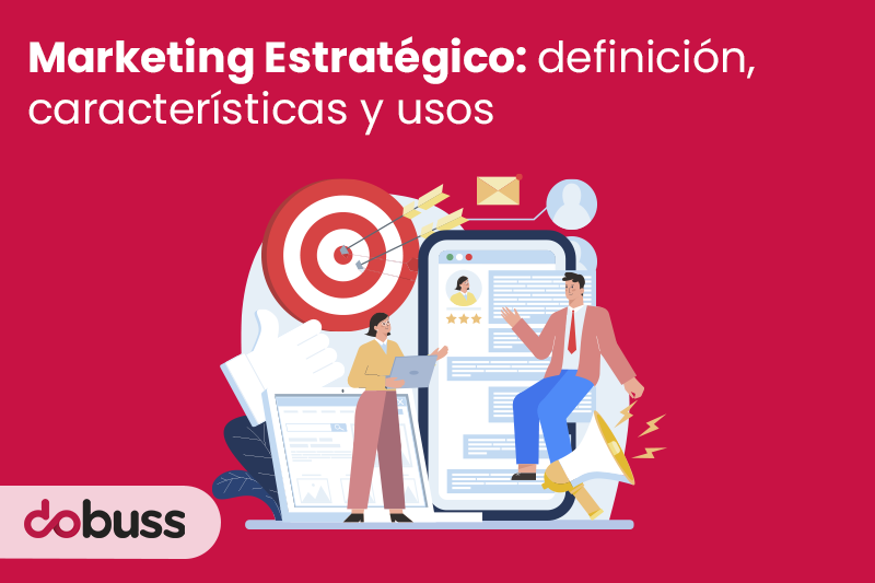 Marketing Estratégico: definición, características y usos