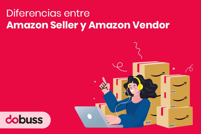 Diferencias entre Amazon Seller y Amazon Vendor - Dobuss