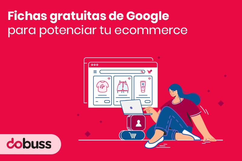 Fichas gratuitas de Google para potenciar tu e-commerce - Dobuss