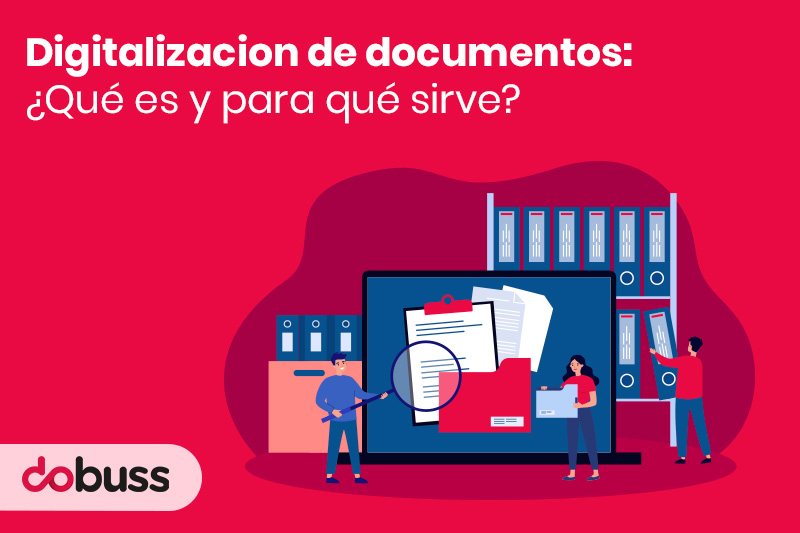 Digitalización de documentos: ¿Qué es y para qué sirve? - Dobuss