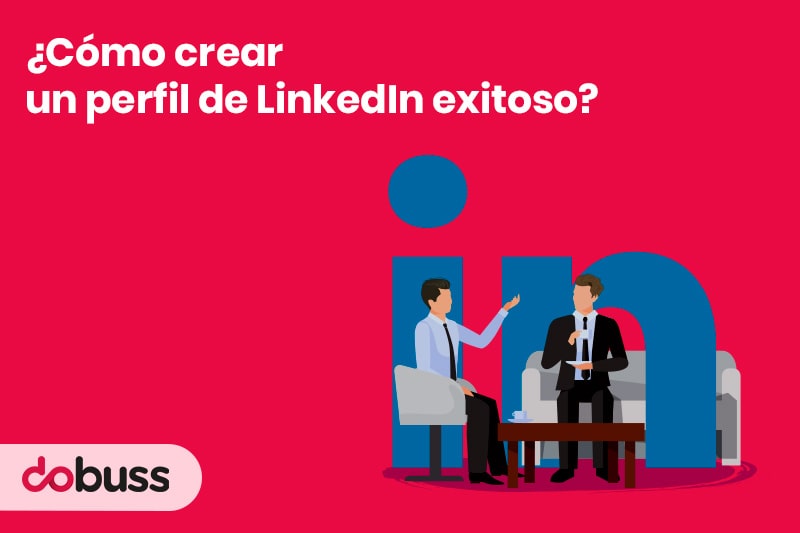 Cómo crear un perfil de LinkedIn exitoso - Dobuss