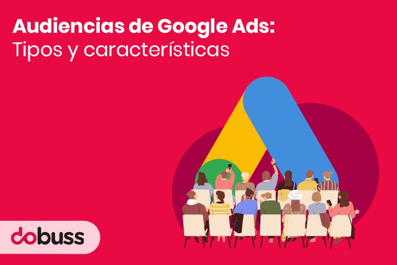 Audiencias de Google Ads tipos y características - Dobuss