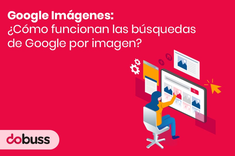 Google Imágenes ¿cómo funcionan las búsquedas de Google por imagen -Dobuss