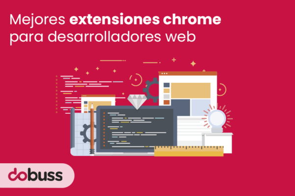 Mejores extensiones Chrome para desarrolladores web - Dobuss