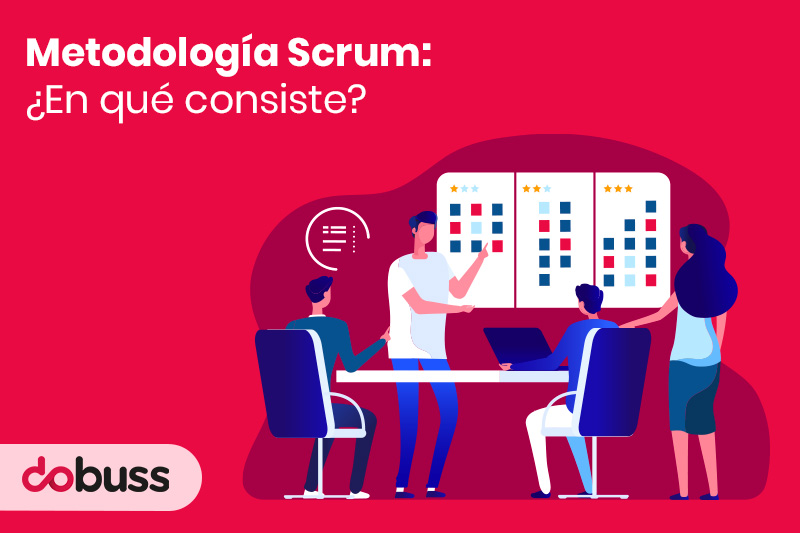 Metodología Scrum: ¿en qué consiste? - Dobuss
