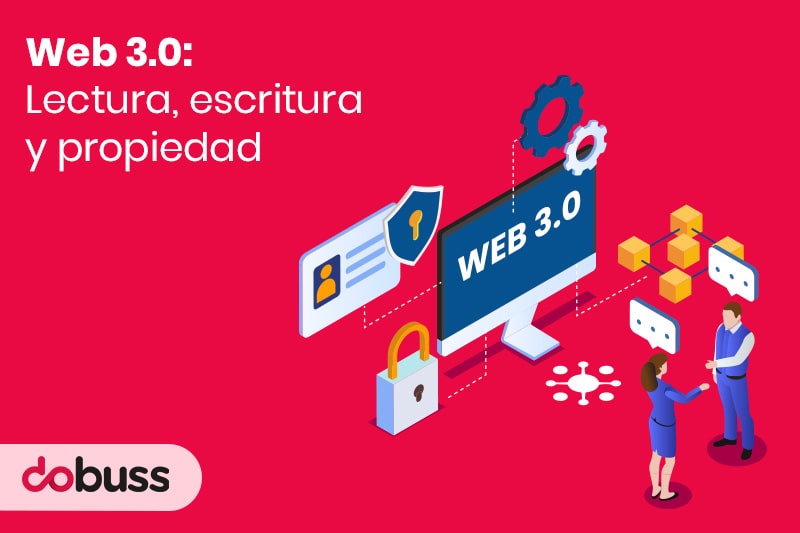 Web 3.0 Lectura, escritura y propiedad - Dobuss