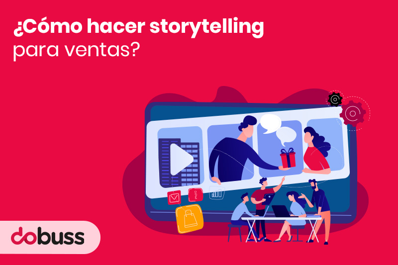  C mo Hacer Storytelling Para Ventas Las Claves Dobuss