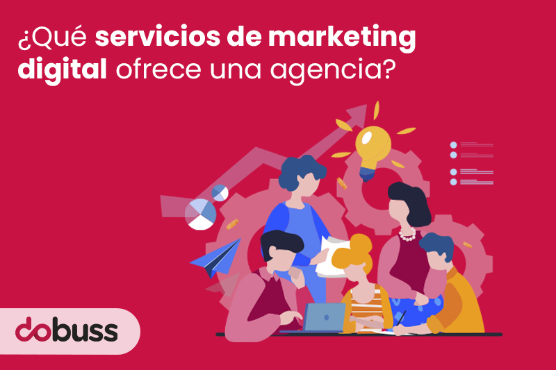 ¿Qué servicios de marketing digital ofrece una agencia? - Dobuss