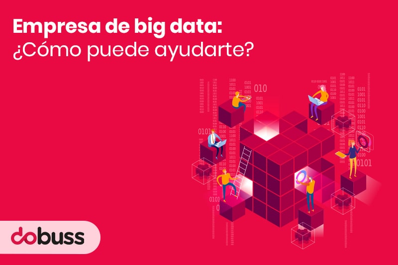 Empresa de big data ¿cómo puede ayudarte - Dobuss