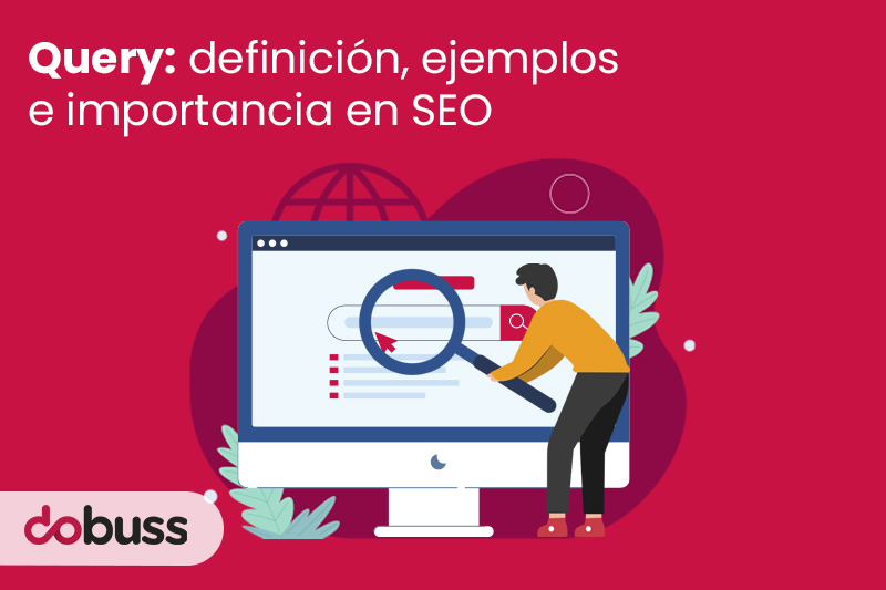 Query definición, ejemplos e importancia en SEO - Dobuss