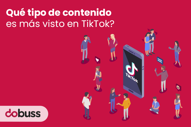 ¿Qué tipo de contenido es más visto en TikTok? - Dobuss