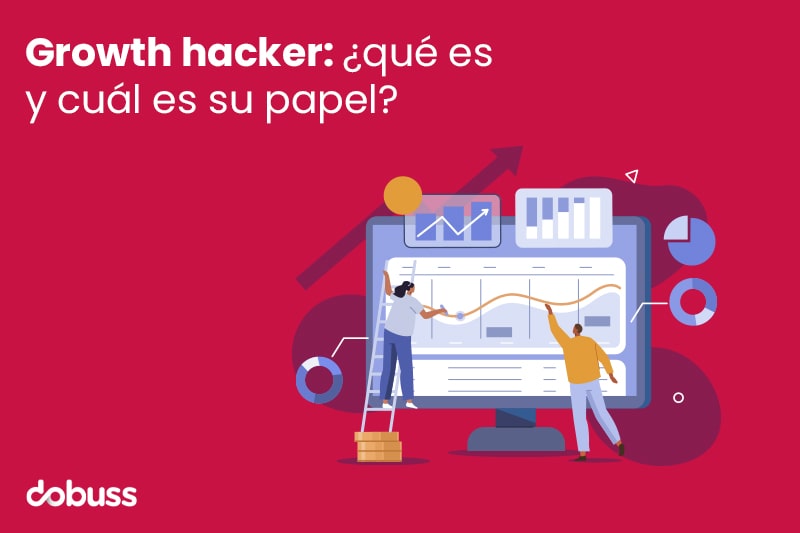 Growth hacker ¿qué es y cuál es su pape - dobuss