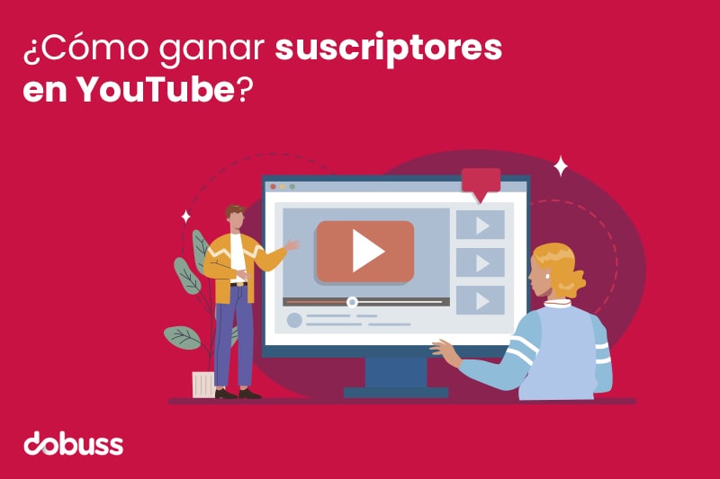 Cómo ganar suscriptores en YouTube - dobuss