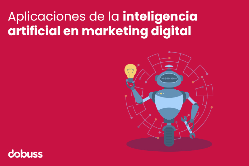 Aplicaciones de la inteligencia artificial en marketing digital - Dobuss