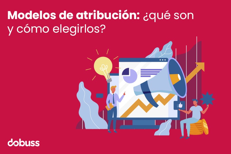 Modelos de atribución ¿qué son y cómo elegirlos - Dobuss