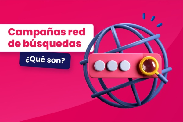 ¿Qué son las campañas de red de búsquedas